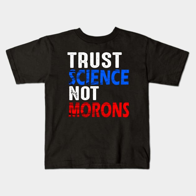 Trust science not morons Kids T-Shirt by DODG99